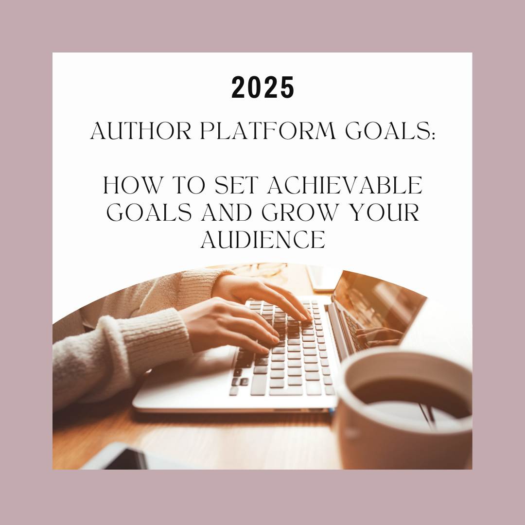 Author Platform Goals 2025: How to Set Achievable Goals and Grow Your Audience