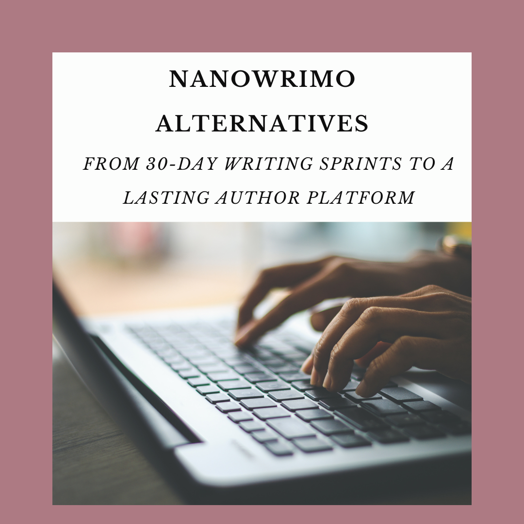 NaNoWriMo Alternatives From 30-Day Writing Sprints to a Lasting Author Platform